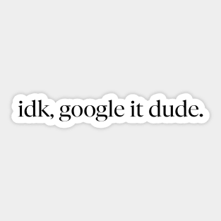 idk, google it dude Funny T-Shirt Sticker